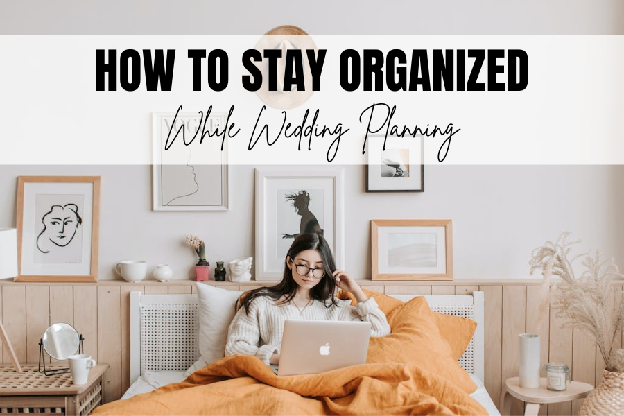 How to stay organized while wedding planning 7 tips